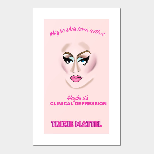 Trixie Mattel - Maybe she's born with it...
